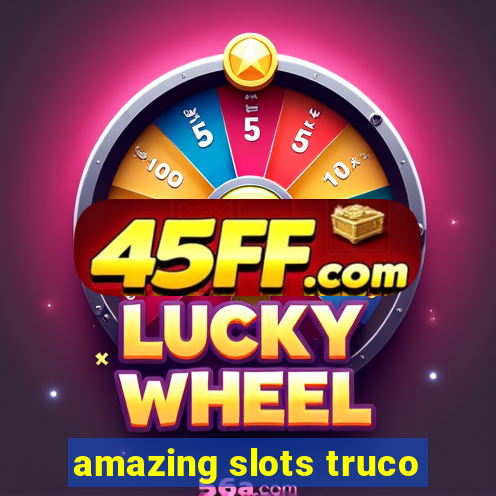 amazing slots truco